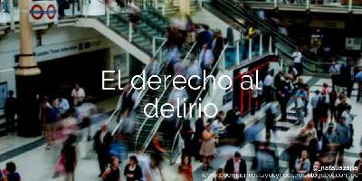 Poemas míos, tuyos y nuestros: El derecho al delirio (E. Galeano)