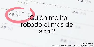 Poemas míos, tuyos y nuestros: ¿Quién me ha robado el mes de abril? (J. Sabina)