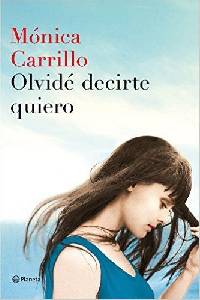Desván, retales de palabras.: OLVIDÉ DECIRTE QUIERO. Mónica Carrillo.