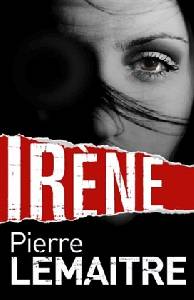 El blog de Juan Carlos: Pierre Lemaitre: "Irene" (Trilogía Verhoeven I)