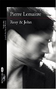 El blog de Juan Carlos: "Rosy & John" (Trilogía Verhoeven III). Pierre Lemaitre