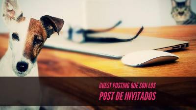 Guest posting en qué consisten los post de invitados a fondo