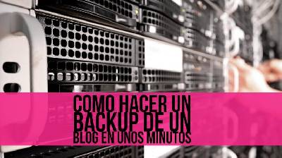Como hacer un backup de un blog en unos minutos y fácilmente