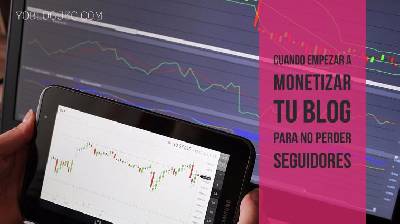 Cuando empezar a monetizar tu blog para no perder seguidores