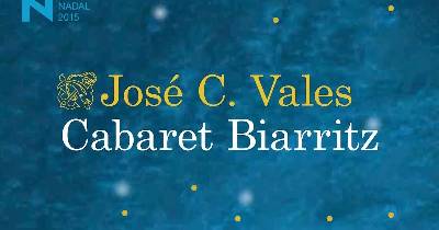 El blog de Juan Carlos: Premio Nadal 2015: "Cabaret Biarritz" de José C. Vales