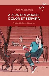 Reseña literaria: Algún día este dolor te será útil -Peter Cameron. ed. Sembra-