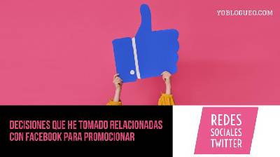 Decisiones que he tomado relacionadas con Facebook para promocionar