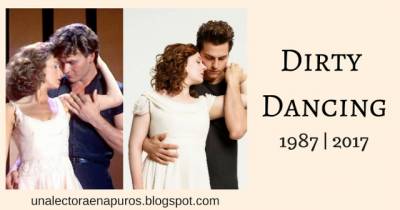Dirty Dancing 1987 y 2017 | TV & Movies - Una Lectora en Apuros