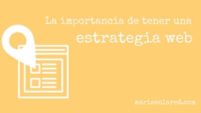 La importancia de tener una estrategia web ⋆ Maria en la red