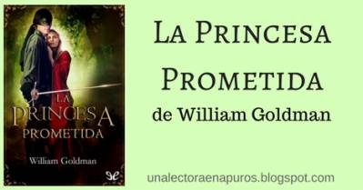 La Princesa Prometida, de William Goldman + Novedades (no tan importantes) sobre mi vida - Una Lectora en Apuros
