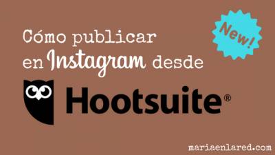 Ya puedes publicar en Instagram desde Hootsuite | Maria en la red