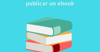 Lo que debes saber si eres bloguero y quieres publicar un ebook