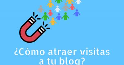 ¿Cómo atraer más visitas a tu blog? 13 consejos REALES | (+ Infografía)