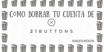 Cómo borrar tu cuenta de 21 buttons