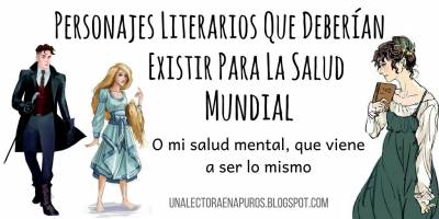 Personajes literarios que deberían existir para la salud mundial (o mi salud mental, que vendría a ser lo mismo)