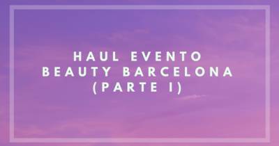Beauty Secrets: Haul Evento Beauty Barcelona (Parte I)