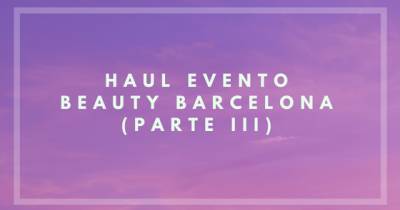Beauty Secrets: Haul Del Evento Beauty Barcelona (Iii)