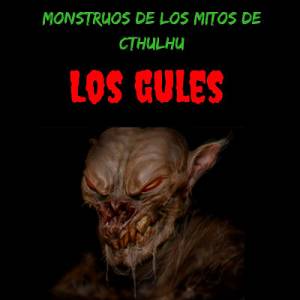 El Gul, un monstruo muy lovecraftiano. Los Ghouls en los mitos de Cthulhu