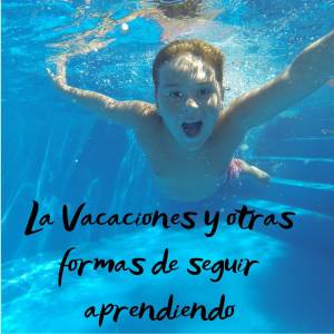 Las vacaciones y otras formas de seguir aprendiendo