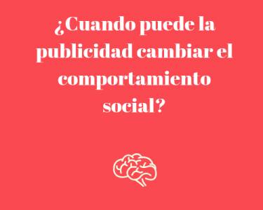 ¿Cuando puede la publicidad cambiar el comportamiento social?
