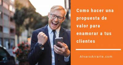 Como hacer una propuesta de valor para enamorar a tus clientes
