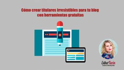 Cómo Escribir Titulares Para Tu Blog: 9 Herramientas Gratis