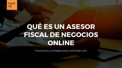 Qué es un asesor fiscal de negocios online? ️ Daniel Herranz