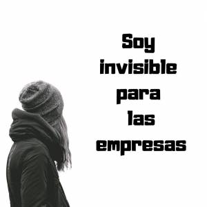 Soy invisible para las empresas