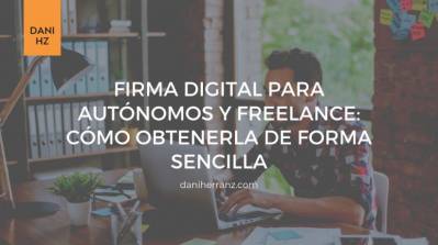 Firma digital para autónomos y freelance: Cómo obtenerla de forma sencilla ️