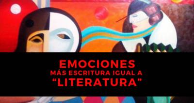 Emociones más escritura creativa igual a “LITERATURA”