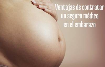 Ventajas de contratar un seguro médico durante el embarazo