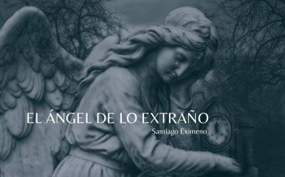 Relato: El Ángel De Lo Extraño (Santiago Eximeno)
