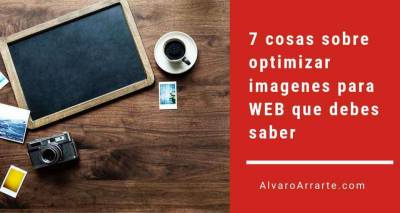 7 cosas sobre optimizar imagenes para WEB que debes saber