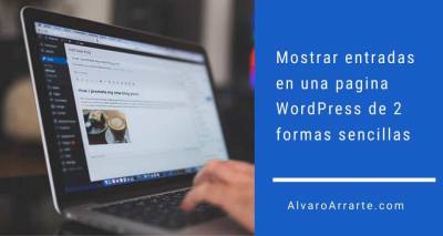 Mostrar entradas en una pagina WordPress de 2 formas sencillas