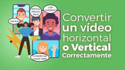 Cómo Convertir un Vídeo Horizontal o Vertical Correctamente