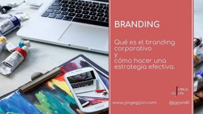 Branding corporativo, cómo crear una estrategia efectiva