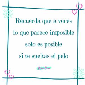 Imposible ¿o no? - Deja que la vida te despeine