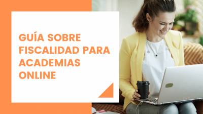 Guía sobre fiscalidad para academias online | Dani Herranz-Asesor Fiscal-