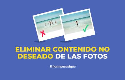 Cómo Eliminar Objetos De Fotos E Imágenes Fácilmente