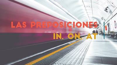'At the train station'. Las preposiciones in, on y at en inglés