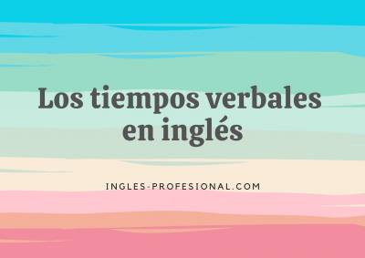Los tiempos verbales en inglés
