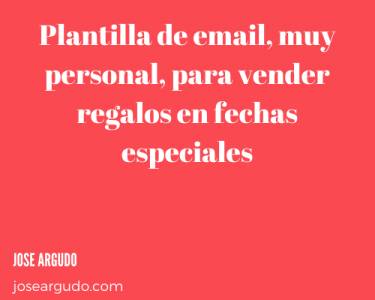 Plantilla de email, muy personal, para vender regalos en fechas especiales