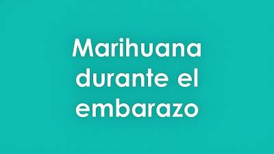 Marihuana durante el embarazo - Adicciones 0,0