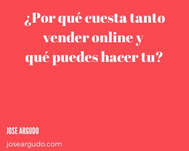 ¿Por qué cuesta tanto vender online y qué puedes hacer tú?