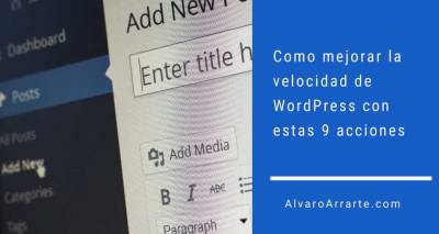 Como mejorar la velocidad de WordPress con estas 9 acciones