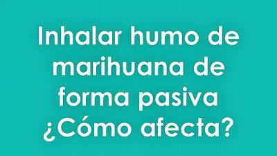 Como afecta respirar el humo de marihuana pasivamente