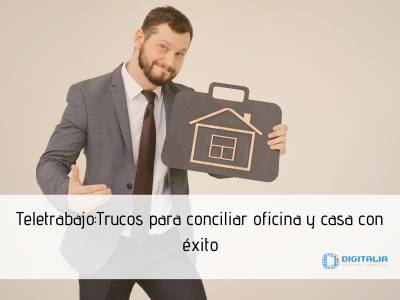 Teletrabajo: 5 Trucos para conciliar oficina y casa con éxito