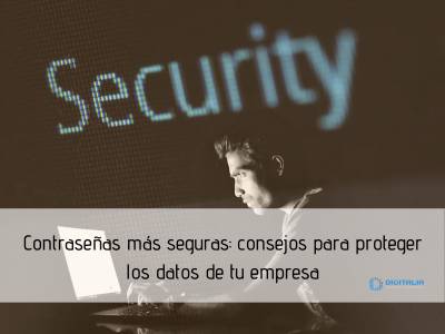 Contraseñas más seguras: consejos para proteger los datos de tu empresa