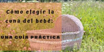 Cómo elegir la cuna del bebé: una guía práctica