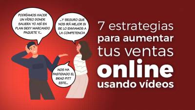 7 Estrategias para Aumentar tus Ventas Online Usando Vídeos